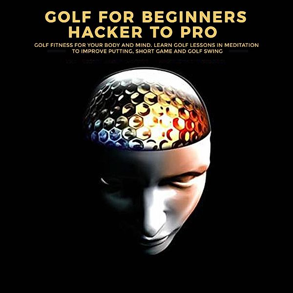 Golf For Beginners - Hacker to Pro, Rob Martin