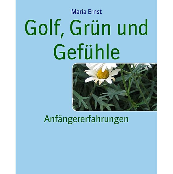 Golf, Grün und Gefühle, Maria Ernst