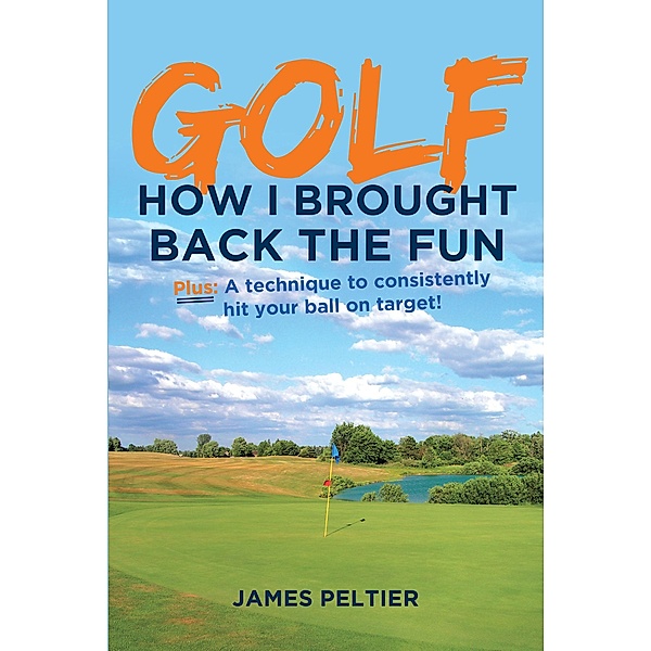 Golf: How I Brought Back the Fun, James Peltier
