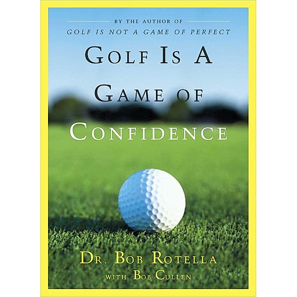 Golf Is a Game of Confidence, Dr. Bob Rotella, Bob Cullen