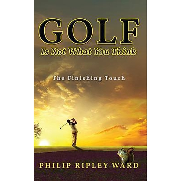 Golf Is Not What You Think, Philip Ripley Ward