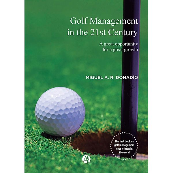 Golf Management in the 21st Century, Miguel A. R. Donadío