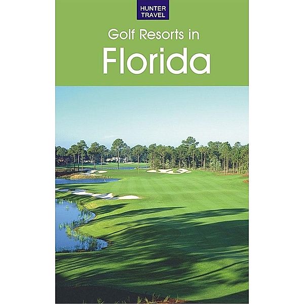 Golf Resorts in Florida: Where to Play & Where to Stay / Hunter Publishing, Jim Nicol