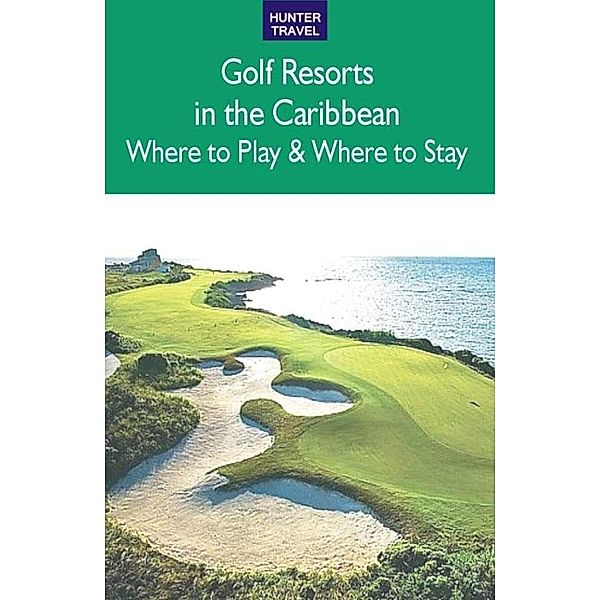 Golf Resorts in the Caribbean: Where to Play & Where to Stay / Hunter Publishing, Jim Nicol