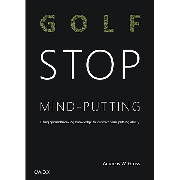 Golf - STOP Mind-Putting, Andreas Gross