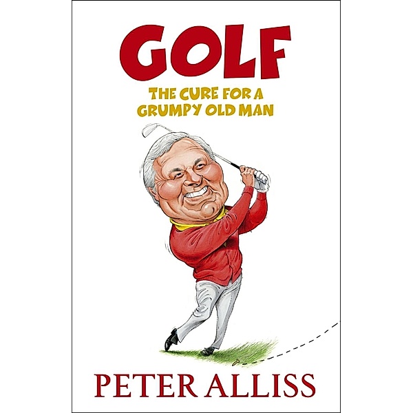 Golf - The Cure for a Grumpy Old Man, Peter Alliss