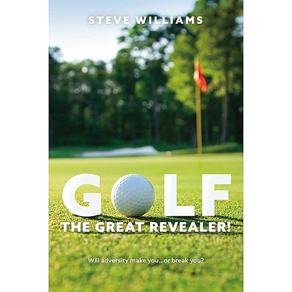 GOLF...THE GREAT REVEALER!, Steve Williams