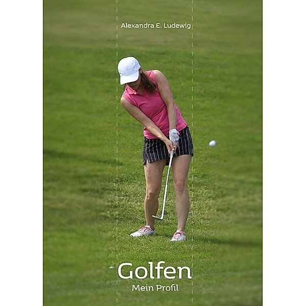 Golfen - Mein Profil, Alexandra Ludewig