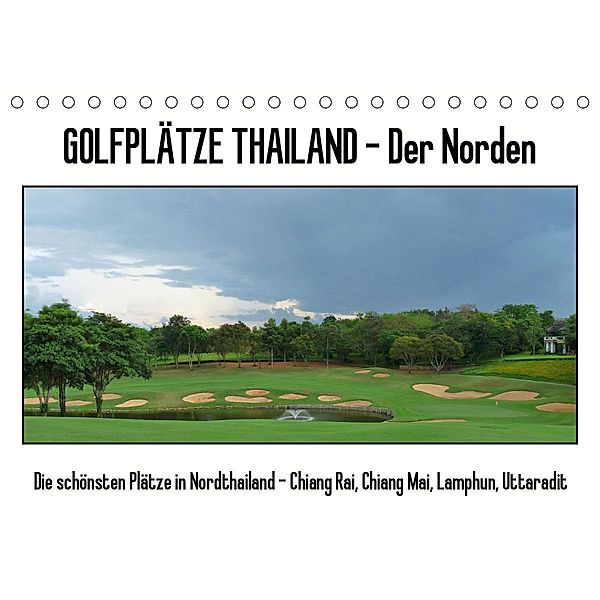 Golfplätze Thailand - Der Norden (Tischkalender 2021 DIN A5 quer), Uwe Affeldt