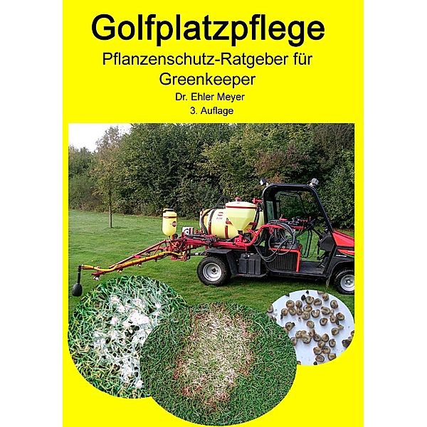 Golfplatzpflege - Pflanzenschutz-Ratgeber für Greenkeeper, Ehler Meyer