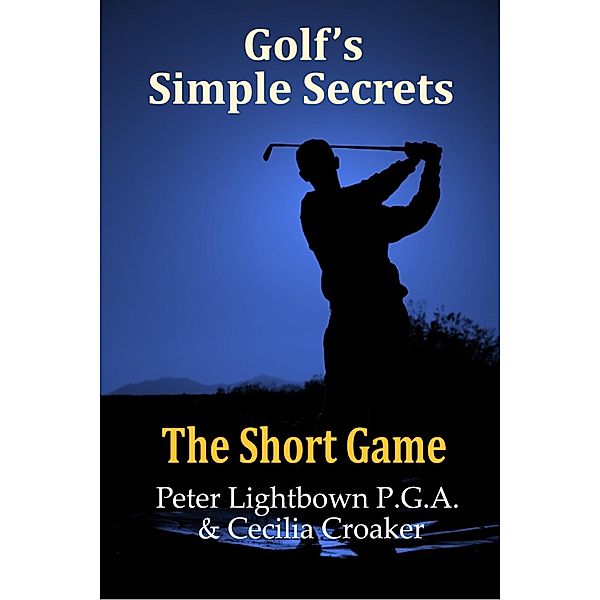 Golf's Simple Secrets: The Short Game / Chisel Design, Peter Lightbown