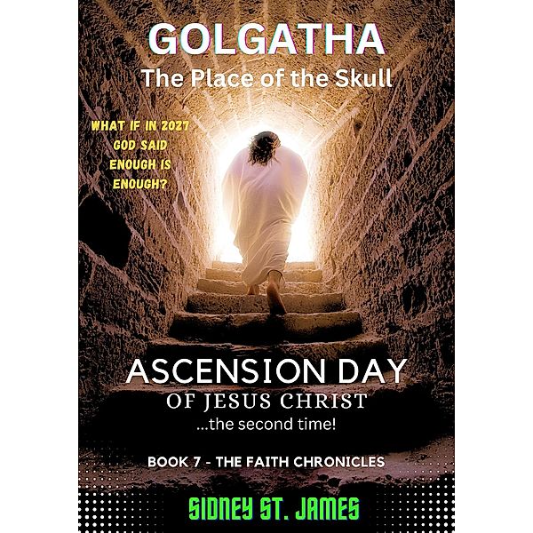 Golgatha - The Place of the Skull (The Faith Chronicles, #7) / The Faith Chronicles, Sidney St. James