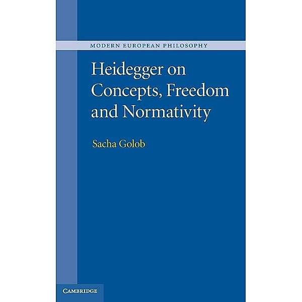 Golob, S: Heidegger on Concepts, Freedom and Normativity, Sacha Golob