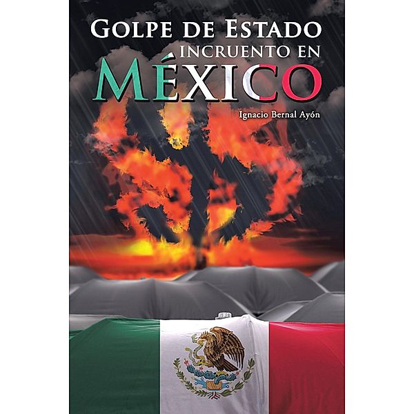 Golpe De Estado Incruento En México, Ignacio Bernal Ayón
