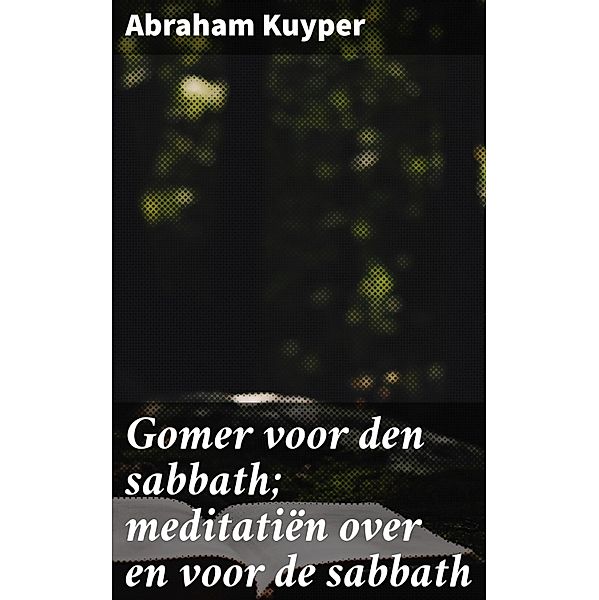 Gomer voor den sabbath; meditatiën over en voor de sabbath, Abraham Kuyper