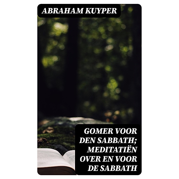 Gomer voor den sabbath; meditatiën over en voor de sabbath, Abraham Kuyper