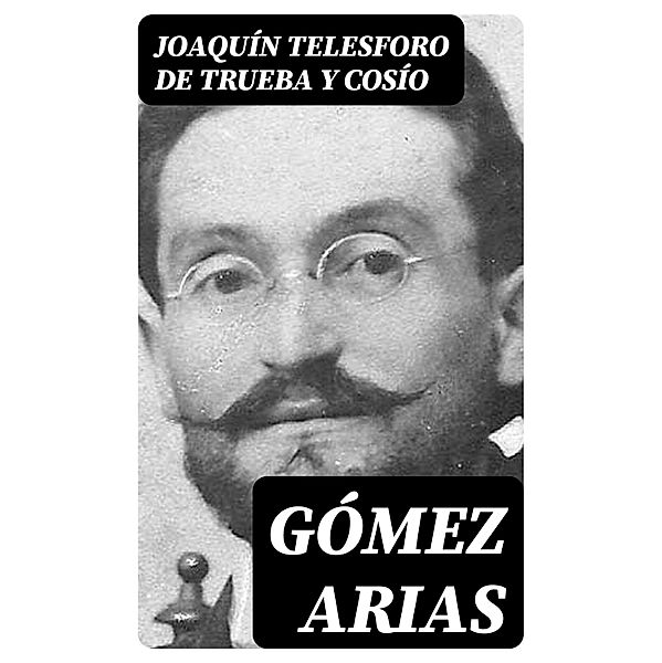 Gómez Arias, Joaquín Telesforo de Trueba y Cosío