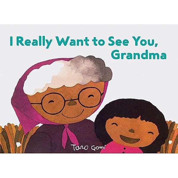 Gomi, T: I Really Want to See You, Grandma, Taro Gomi
