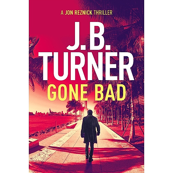 Gone Bad (A Jon Reznick Thriller) / A Jon Reznick Thriller, Jb Turner