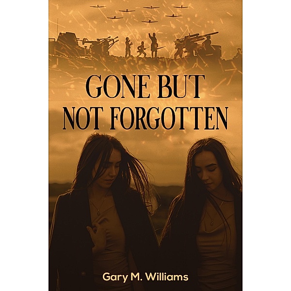 Gone but Not Forgotten / Austin Macauley Publishers, Gary M. Williams