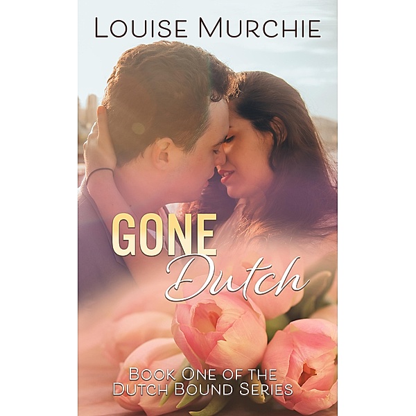 Gone Dutch (Dutch Bound, #1) / Dutch Bound, Louise Murchie