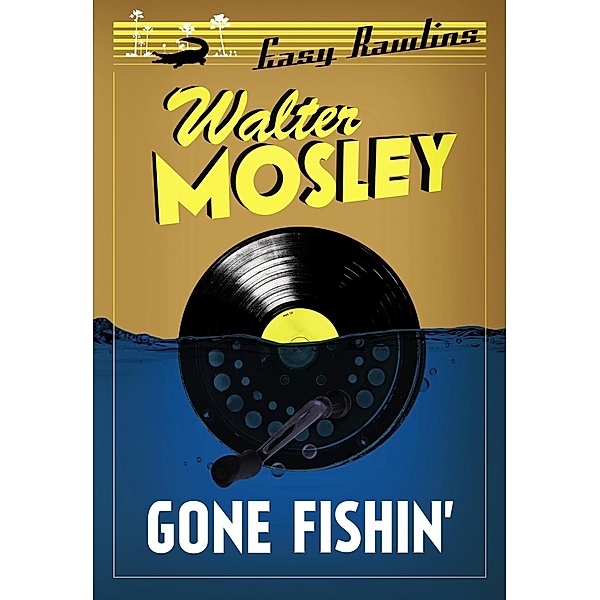 Gone Fishin' / Easy Rawlins mysteries Bd.6, Walter Mosley