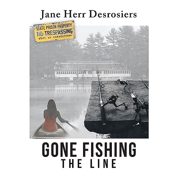Gone Fishing: The Line, Jane Desrosiers