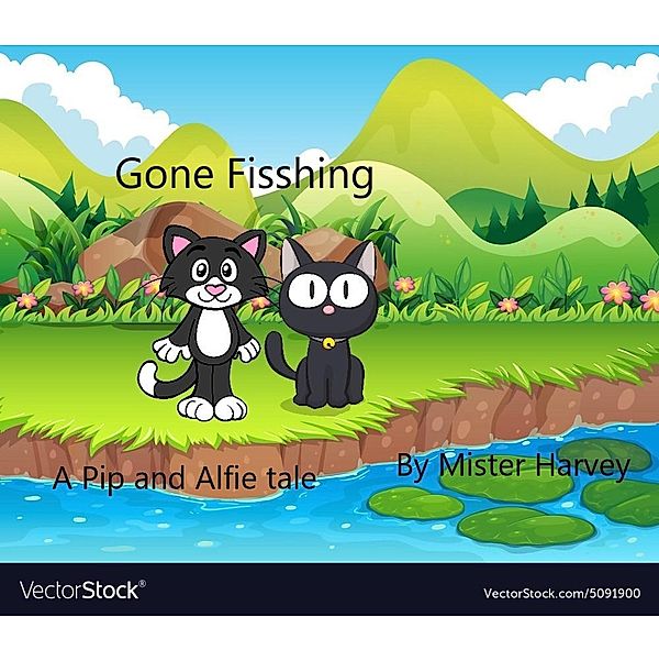 Gone Fishing (The Pip and Alfie tales, #3) / The Pip and Alfie tales, Mister Harvey