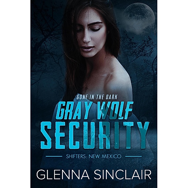 Gone In The Dark (Gray Wolf Security Shifters New Mexico, #5) / Gray Wolf Security Shifters New Mexico, Glenna Sinclair
