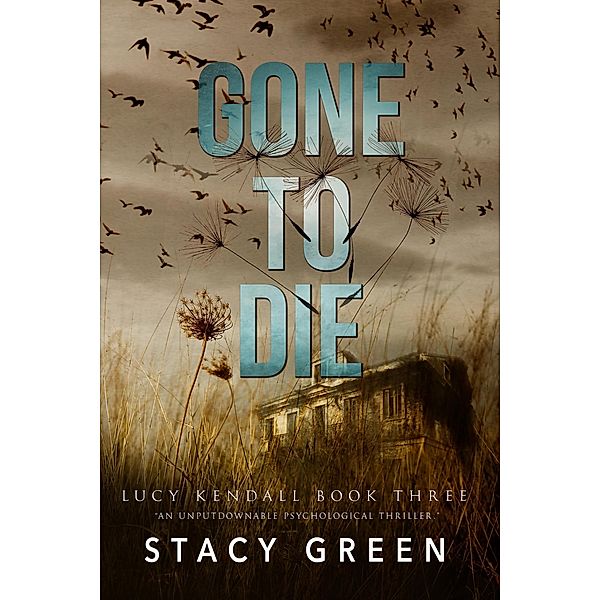 Gone to Die (Lucy Kendall thriller #3) / Lucy Kendall, Stacy Green
