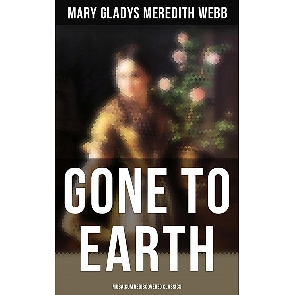 Gone to Earth (Musaicum Rediscovered Classics), Mary Gladys Meredith Webb