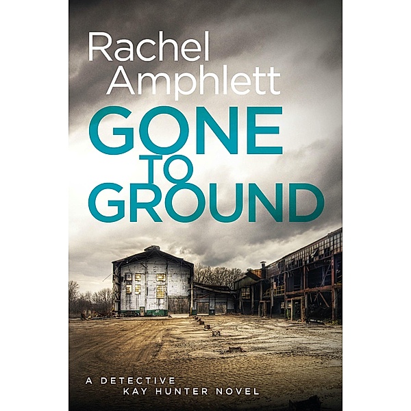 Gone to Ground / Detective Kay Hunter Bd.6, Rachel Amphlett