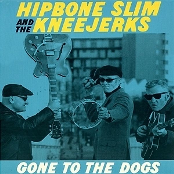 Gone To The Dogs, Hipbone Slim & the Kneejerks