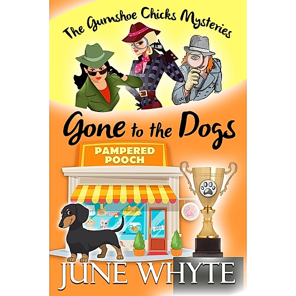 Gone to the Dogs (The Gumshoe Chicks Mysteries, #1) / The Gumshoe Chicks Mysteries, June Whyte