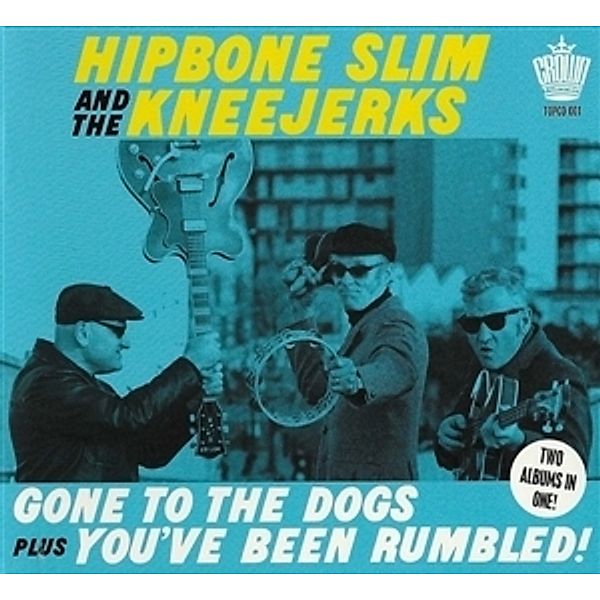 Gone To The Dogs + You'Ve Been Rumbled!, Hipbone Slim & the Kneejerks