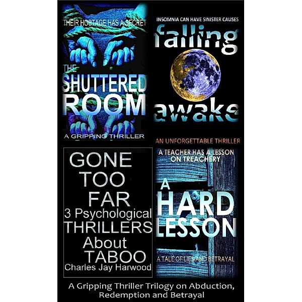 Gone Too Far 3 Psychological Thrillers about Taboo: A Gripping Thriller Trilogy on Abduction, Redemption and Betrayal, Charles Jay Harwood