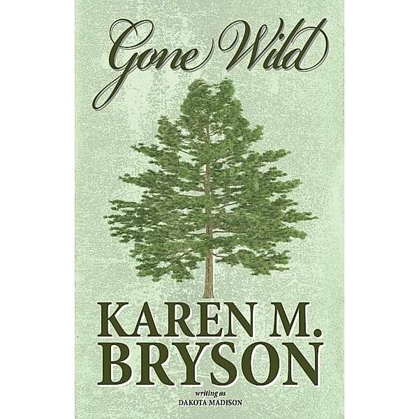 Gone Wild (Love in Midlife, #2) / Love in Midlife, Karen M. Bryson, Dakota Madison
