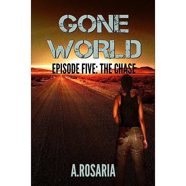 Gone World: Episode Five (The Chase) / Gone World, A. Rosaria