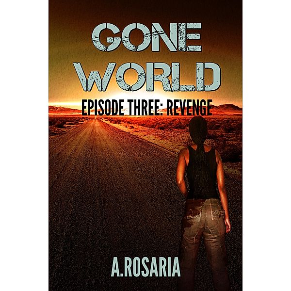Gone World: Episode Three (Revenge) / Gone World, A. Rosaria