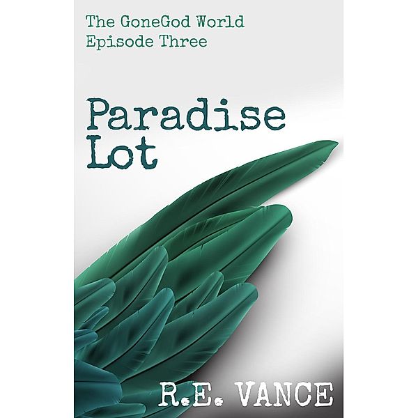 GoneGodWorld - Episode 3 (Paradise Lot, #3), R. E. Vance