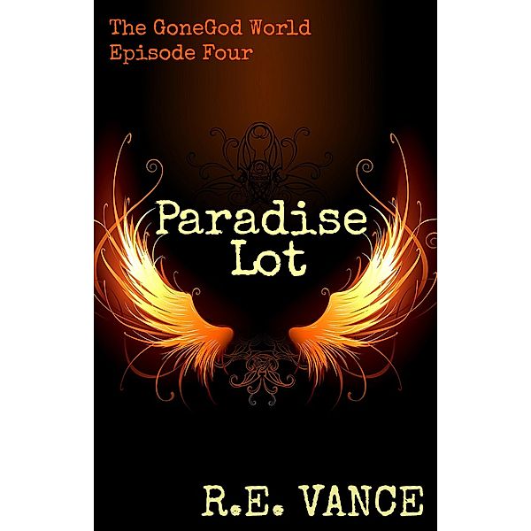 GoneGodWorld - Episode 4 (Paradise Lot, #4) / Paradise Lot, R. E. Vance