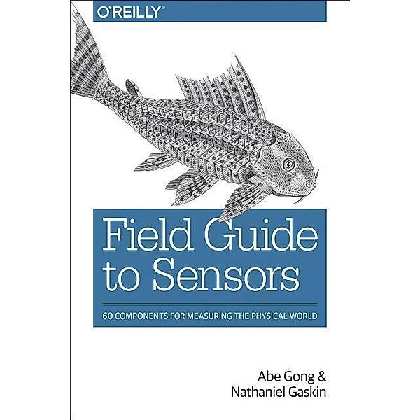Gong, A: Field Guide to Sensors, Abe Gong, Nathaniel Gaskin