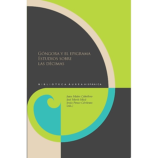 Góngora y el epigrama Estudios sobre las décimas / Biblioteca Áurea Hispánica Bd.85, Juan Matas Caballero, José María Micó, Jesús Ponce Cárdenas