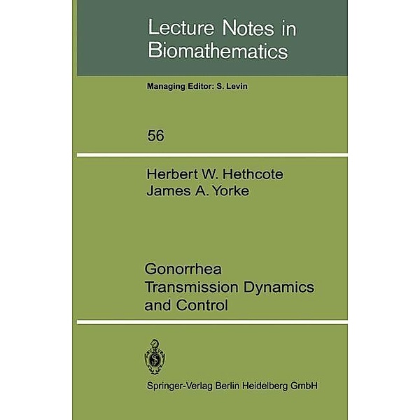 Gonorrhea Transmission Dynamics and Control / Lecture Notes in Biomathematics Bd.56, H. W. Hethcote, J. A. Yorke