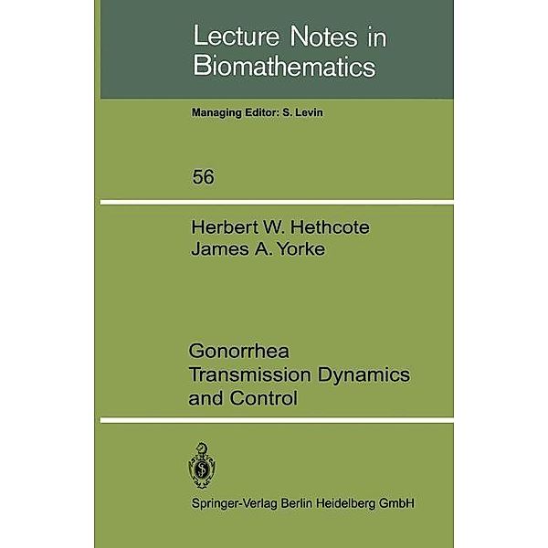 Gonorrhea Transmission Dynamics and Control / Lecture Notes in Biomathematics Bd.56, H. W. Hethcote, J. A. Yorke