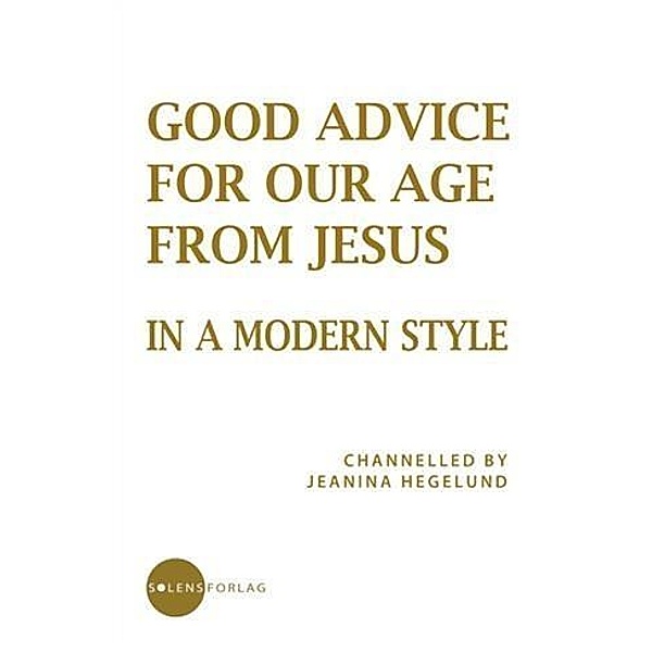Good Advice for Our Age from Jesus - in a Modern Style, Jeanina Hegelund