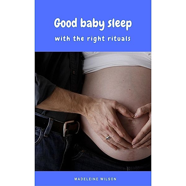 Good baby sleep with the right rituals, Madeleine Wilson