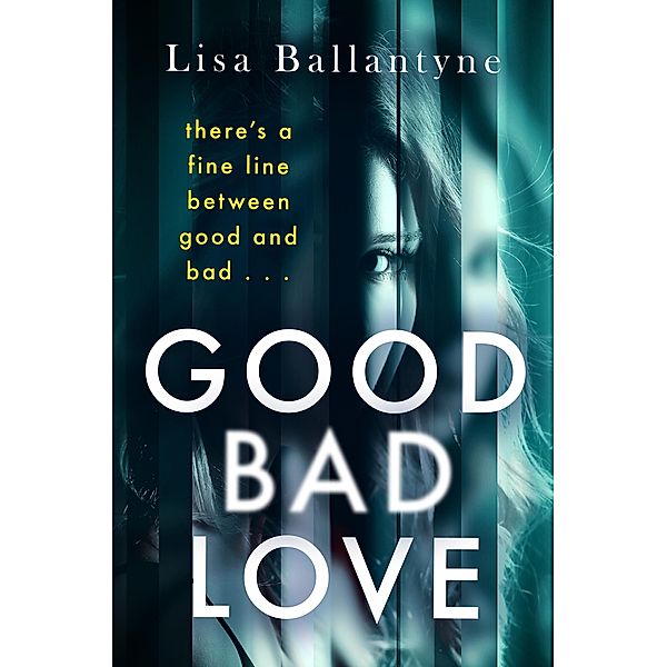 Good Bad Love, Lisa Ballantyne