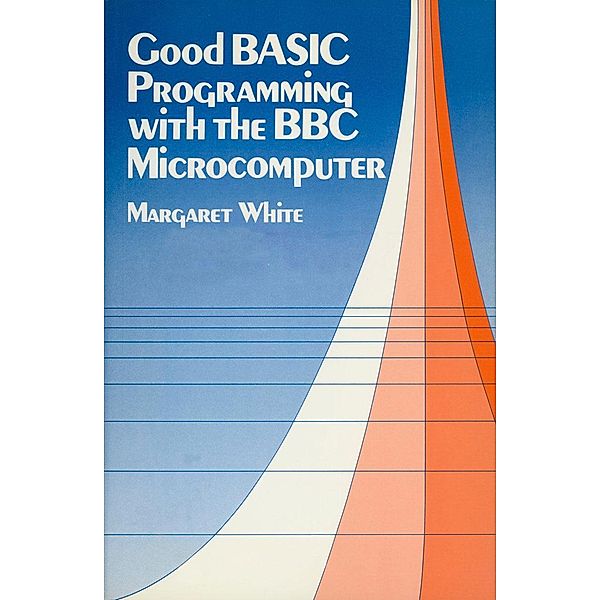 Good BASIC Programming with the B. B. C. Microcomputer, M. A. White