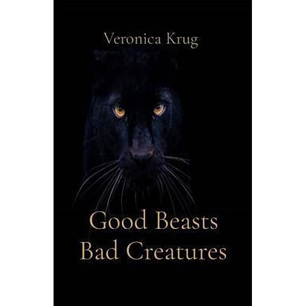 Good Beasts Bad Creatures, Veronica L Krug